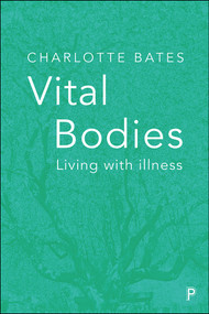 Vital Bodies (Living with Illness) by Charlotte Bates, 9781447335047
