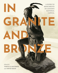In Granite and Bronze (A Guide to Monuments in Canada's National Capital) by Tonya K. Davidson, David Dean, 9780228031031