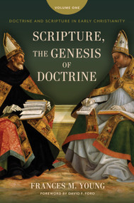 Scripture, the Genesis of Doctrine (Doctrine and Scripture in Early Christianity, vol 1.) by Frances M. Young, David F. Ford, 9780802882981