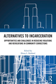 Alternatives to Incarceration (Opportunities and Challenges in Reducing Violations and Revocations in Community Corrections) by Ebony L. Ruhland, 9781041123378