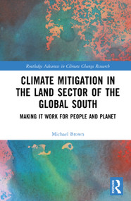 Climate Mitigation in the Land Sector of the Global South (Making it Work for People and Planet) by Michael I. Brown, 9781032461618