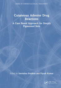 Cutaneous Adverse Drug Reactions (A Case Based Approach for Deeply Pigmented Skin) by Swetalina Pradhan, Piyush Kumar, 9781032721675