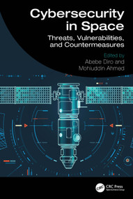 Cybersecurity in Space (Threats, Vulnerabilities, and Countermeasures) by Abebe Diro, Mohiuddin Ahmed, 9781041050407