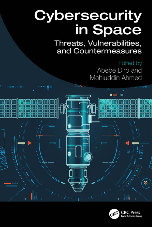 Cybersecurity in Space (Threats, Vulnerabilities, and Countermeasures) by Abebe Diro, Mohiuddin Ahmed, 9781041050407