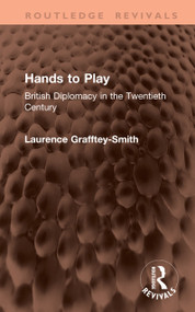 Hands to Play (British Diplomacy in the Twentieth Century) by Laurence Grafftey-Smith, 9781041458531
