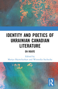 Identity and Poetics of Ukrainian Canadian Literature (En route) by Mariya Shymchyshyn, Weronika Suchacka, 9781041261582