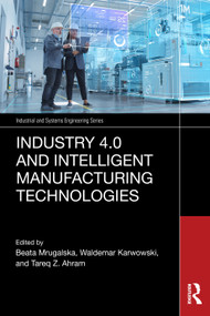 Industry 4.0 and Intelligent Manufacturing Technologies by Beata Mrugalska, Waldemar Karwowski, Tareq Z. Ahram, 9781041037149