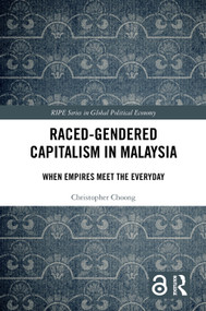 Raced-Gendered Capitalism in Malaysia (When Empires Meet the Everyday) by Christopher Choong, 9781041279198