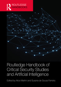 Routledge Handbook of Critical Security Studies and Artificial Intelligence by Alice Martini, Susana de Sousa Ferreira, 9781032996493