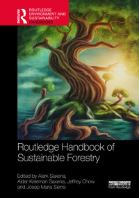 Routledge Handbook of Sustainable Forestry by Alark Saxena, Alder Keleman Saxena, Jeffrey Chow, Josep Maria Sierra Diaz, 9781032356792