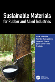 Sustainable Materials for Rubber and Allied Industries by Anil K. Bhowmick, Rabindra Mukhopadhyay, Jagannath Chanda, Barun Kumar Samui, Riya Koley, 9781032795133