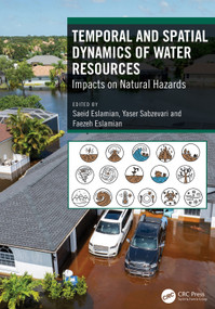 Temporal and Spatial Dynamics of Water Resources (Impacts on Natural Hazards) by Saeid Eslamian, Yaser Sabzevari, Faezeh Eslamian, 9781041264538