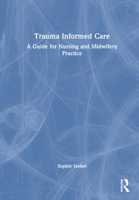 Trauma Informed Care (A Guide for Nursing and Midwifery Practice) by Sophie Isobel, 9781032870663