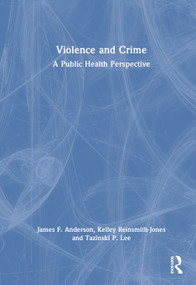Violence and Crime (A Public Health Perspective) by James F. Anderson, Kelley Reinsmith-Jones, Tazinski P. Lee, 9781032446066