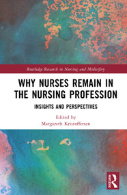 Why Nurses Remain in the Nursing Profession (Insights and Perspectives) by Margareth Kristoffersen, 9781032824697