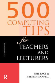 500 Computing Tips for Teachers and Lecturers by Steven McDowell, Phil Race, Steve McDowell, 9781138164949
