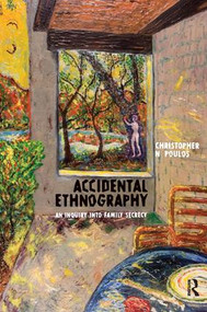Accidental Ethnography (An Inquiry into Family Secrecy) by Christopher N Poulos, 9781598741452