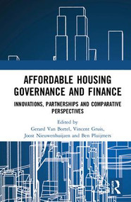 Affordable Housing Governance and Finance (Innovations, partnerships and comparative perspectives) by Gerard Van Bortel, Vincent Gruis, Joost Nieuwenhuijzen, Ben Pluijmers, 9781138082786