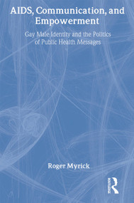 AIDS, Communication, and Empowerment (Gay Male Identity and the Politics of Public Health Messages) by Roger Myrick, 9781560238843