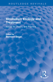 Alcoholism Etiology and Treatment (Issues for Theory and Practice) by Bernard Segal, 9781032269764