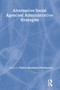 Alternative Social Agencies (Administrative Strategies) by Felice D Perlmutter, 9780866567831