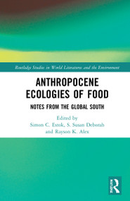 Anthropocene Ecologies of Food (Notes from the Global South) by Simon C. Estok, S. Susan Deborah, Rayson K. Alex, 9781032254012