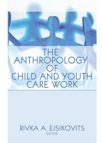 The Anthropology of Child and Youth Care Work by Jerome Beker, 9781560248484