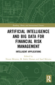 Artificial Intelligence and Big Data for Financial Risk Management (Intelligent Applications) by Noura Metawa, M. Kabir Hassan, Saad Metawa, 9780367700560