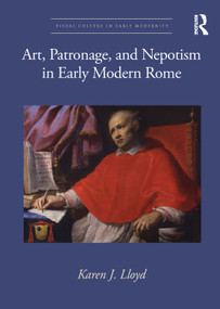 Art, Patronage, and Nepotism in Early Modern Rome by Karen J. Lloyd, 9781032117072
