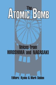 The Atomic Bomb: Voices from Hiroshima and Nagasaki (Voices from Hiroshima and Nagasaki) by Kyoko Iriye Selden, Mark Selden, 9780873325561