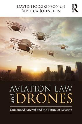 Aviation Law and Drones (Unmanned Aircraft and the Future of Aviation) by David Hodgkinson, Rebecca Johnston, 9781138572447