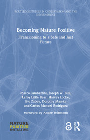 Becoming Nature Positive (Transitioning to a Safe and Just Future) by Marco Lambertini, Joseph W. Bull, Leroy Little Bear, Harvey Locke, Eva Zabey, Dorothy Maseke, Carlos Manuel Rodríguez, 9781032754543