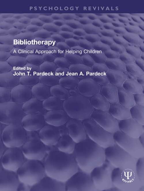 Bibliotherapy (A Clinical Approach for Helping Children) by John T. Pardeck, Jean A. Pardeck, 9781032152417