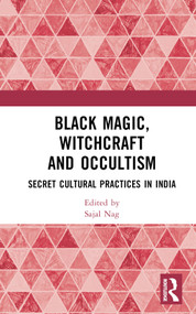 Black Magic, Witchcraft and Occultism (Secret Cultural Practices in India) by Sajal Nag, 9781032522500