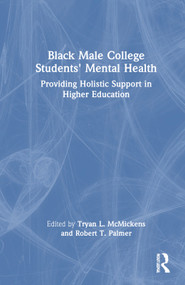 Black Male College Students' Mental Health (Providing Holistic Support in Higher Education) by Tryan L. McMickens, Robert T. Palmer, 9781032685717