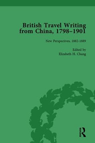 British Travel Writing from China, 1798-1901, Volume 4 by Elizabeth H Chang, 9781138751385