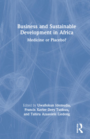 Business and Sustainable Development in Africa (Medicine or Placebo?) by Uwafiokun Idemudia, Francis Xavier Dery Tuokuu, Tahiru Azaaviele Liedong, 9780367481179