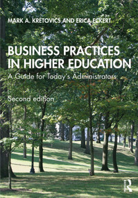 Business Practices in Higher Education (A Guide for Today's Administrators) by Mark A. Kretovics, Erica Eckert, 9781138365315