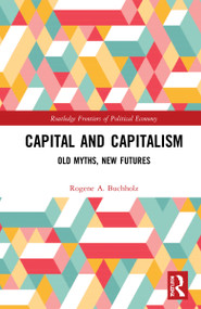 Capital and Capitalism (Old Myths, New Futures) by Rogene A. Buchholz, 9780367769840