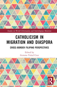 Catholicism in Migration and Diaspora (Cross-Border Filipino Perspectives) by Gemma Tulud Cruz, 9781032214429