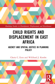 Child Rights and Displacement in East Africa (Agency and Spatial Justice in Planning Policy) by Cherie C. Enns, Willibard J. Kombe, 9781032035321