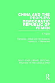 China and the People's Democratic Republic of Yemen (A Report) by Hashim S.H. Behbehani, 9781138929289