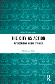 The City as Action (Retheorizing Urban Studies) by Narendar Pani, 9781032052670