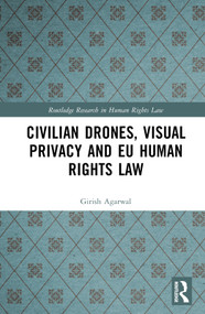 Civilian Drones, Visual Privacy and EU Human Rights Law by Girish Agarwal, 9781032183725