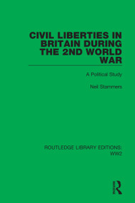 Civil Liberties in Britain During the 2nd World War (A Political Study) by Neil Stammers, 9781032078007