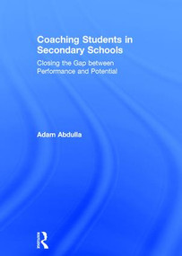Coaching Students in Secondary Schools (Closing the Gap between Performance and Potential) by Adam Abdulla, 9781138080485