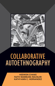 Collaborative Autoethnography by Heewon Chang, Faith Ngunjiri, Kathy-Ann C Hernandez, 9781598745559