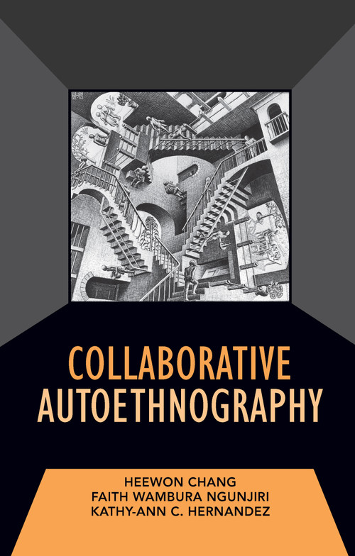 Collaborative Autoethnography by Heewon Chang, Faith Ngunjiri, Kathy-Ann C Hernandez, 9781598745559