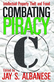 Combating Piracy (Intellectual Property Theft and Fraud) by Jay S. Albanese, 9781138520776