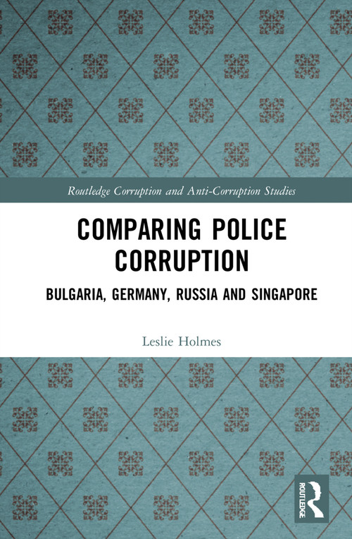 Comparing Police Corruption (Bulgaria, Germany, Russia and Singapore) by Leslie Holmes, 9780367742706